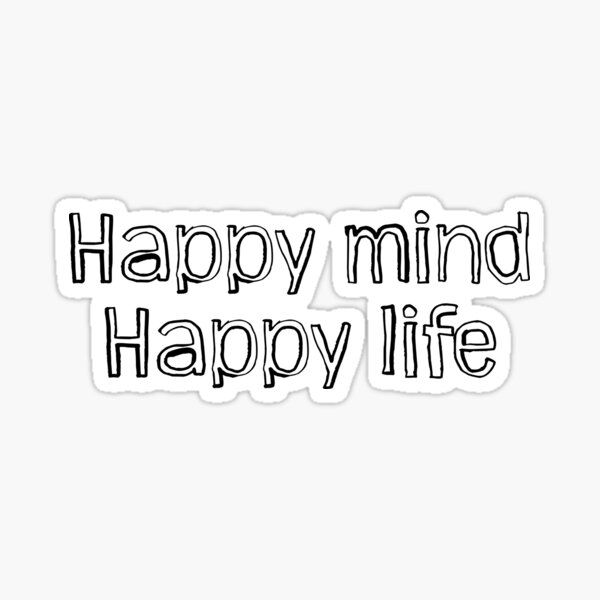 Happy mind, happy life. Sticker