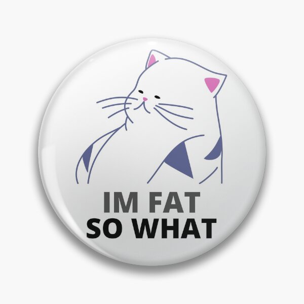 Item preview, IM FAT, SO WHAT designed and sold by SHARLYN-IPO.