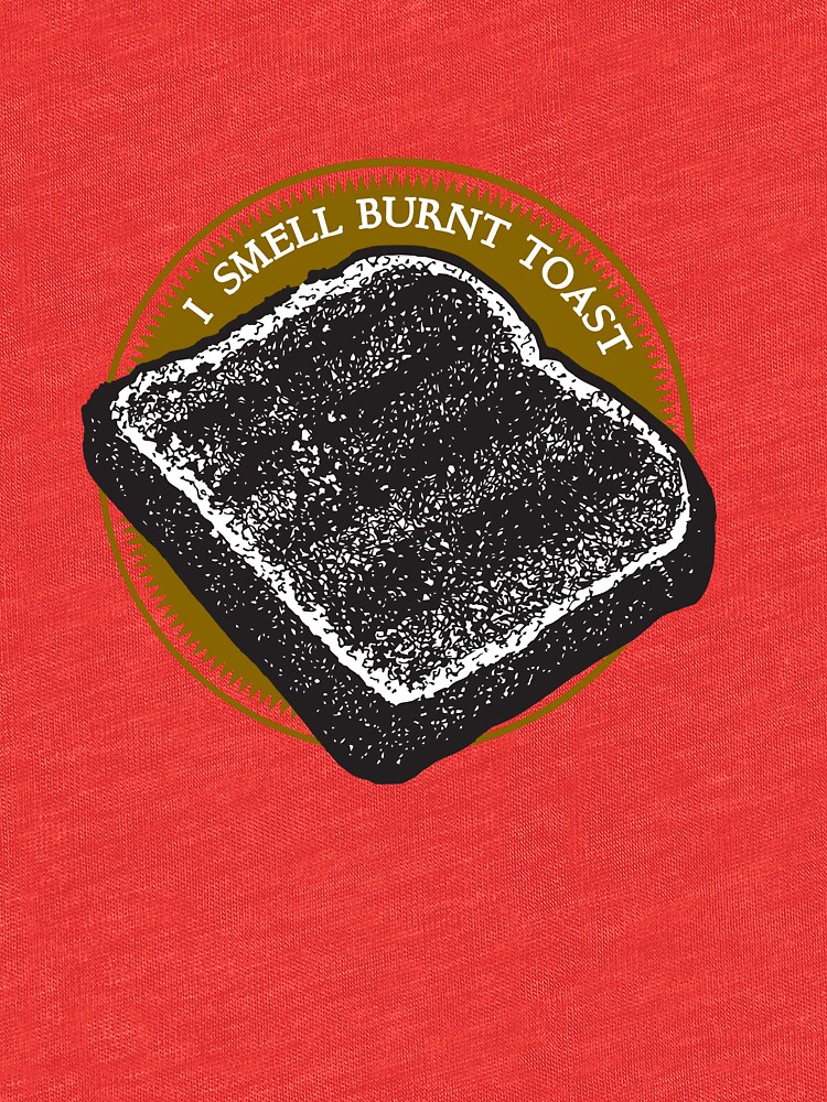 "I Smell Burnt Toast" Tshirt by gcrows Redbubble