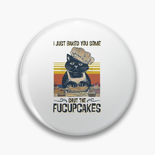 Item preview, Funny Vintage I Just Baked You Some Shut The Fucupcakes Cat Lovers designed and sold by Minibeoo496.