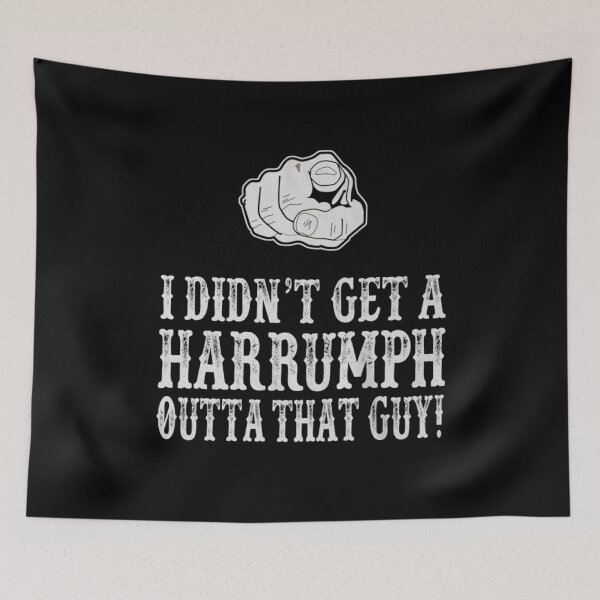 Item preview, Blazing Saddles I Didn t Get A Harrumph Out of That Guy Essential designed and sold by KhalidKihn.