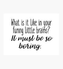 Sherlock - what it is like in your funny little brains? Photographic Print