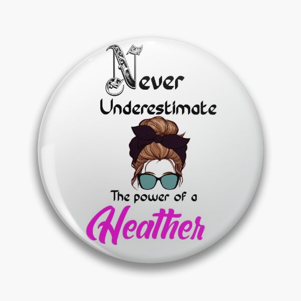Item preview, Never underestimate the power of a Heather designed and sold by Designs Of all kinds.