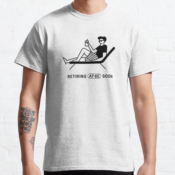 Man retiring soon Classic T-Shirt