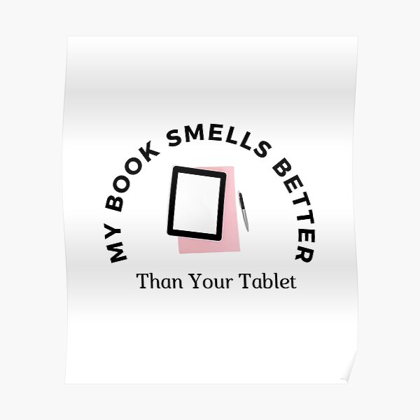 "My Book Smells Better Than Your Tablet Tees For Men And Women." Poster