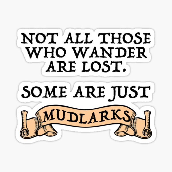 Item preview, Not All Those Who Wander Are Lost. Some Are Just Mudlarks designed and sold by Cat Lady Designs.
