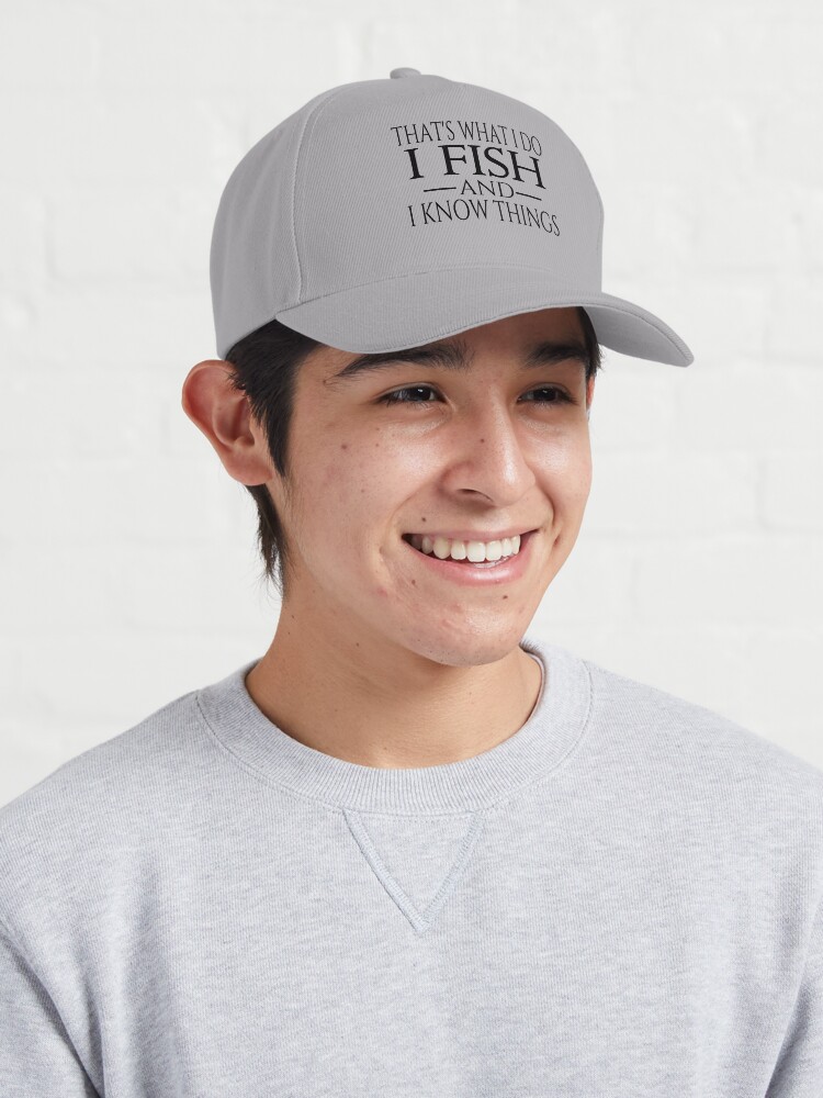 That's What I Do I Fish And I Know Things Cap for Sale by coolfuntees