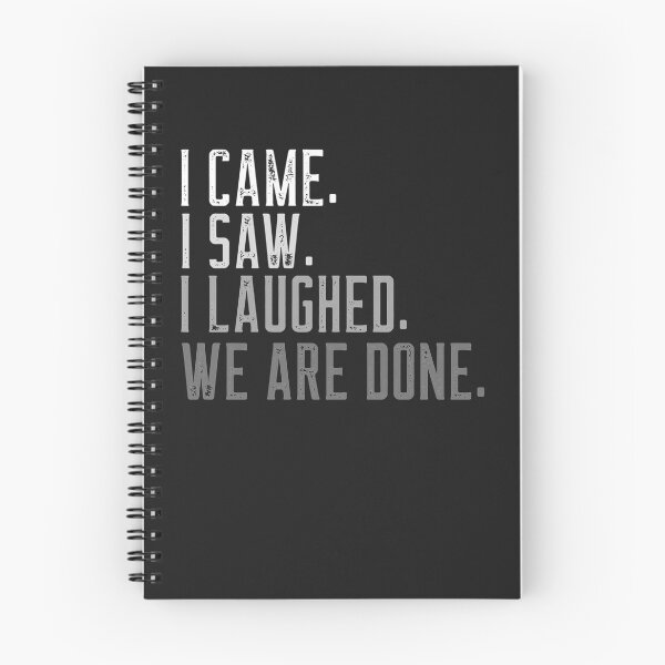 Item preview, I CAME I SAW I LAUGHED WE ARE DONE Essential designed and sold by SoniaSoto.