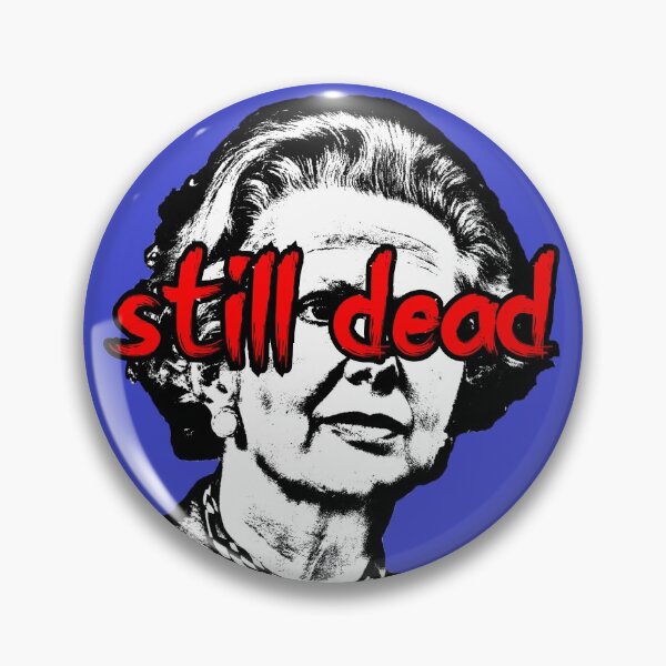 Item preview, Margaret Thatcher Still Dead designed and sold by RevolutionInPaint.