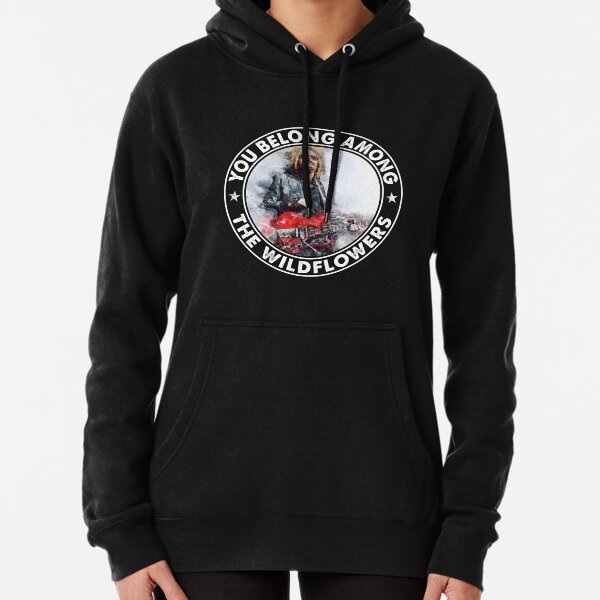 You Belong Among The Wildflowers Legends Never Die Pullover Hoodie