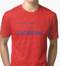 Cool Funny Facebook Text Tri-blend T-Shirt