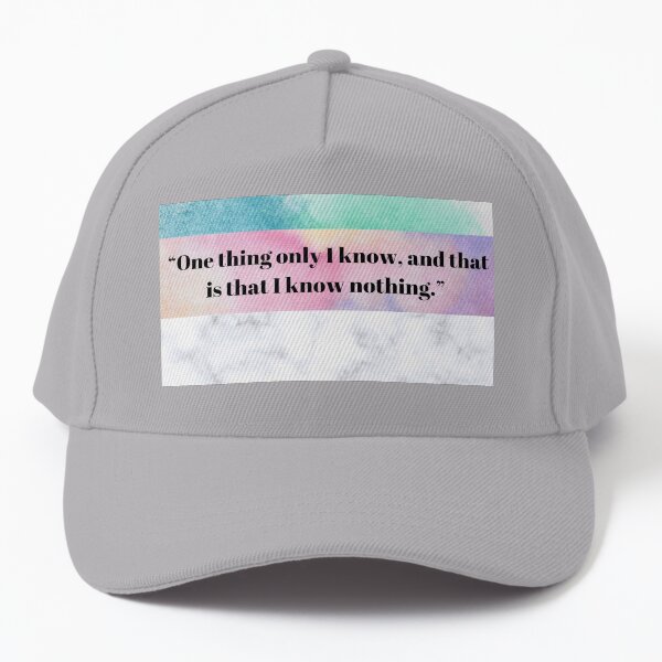 One thing only I know, and that is that I know Nothing Baseball Cap
