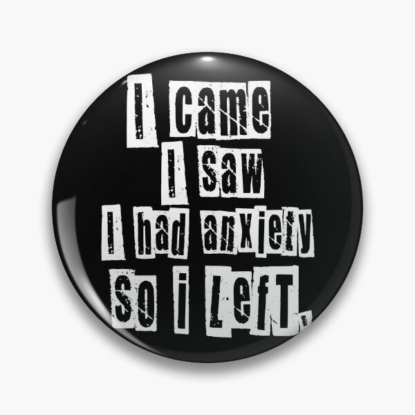 Item preview, I came I saw I had anxiety I left designed and sold by DesignsByRisa.
