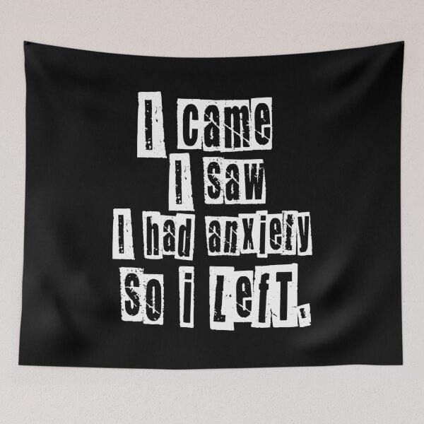 Item preview, I came I saw I had anxiety I left designed and sold by DesignsByRisa.