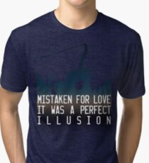 Mistaken for love // Perfect Illusion // Lady Gaga Tri-blend T-Shirt