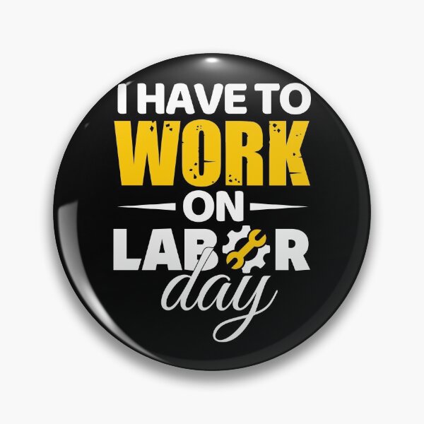 Item preview, I Have To Work On Labor Day designed and sold by Holiday-Art.