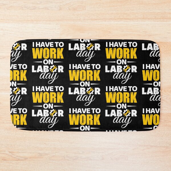 Item preview, I Have To Work On Labor Day designed and sold by Holiday-Art.