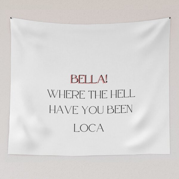 Item preview, Bella Where The Hell Have You Been Loca designed and sold by duhreamer.