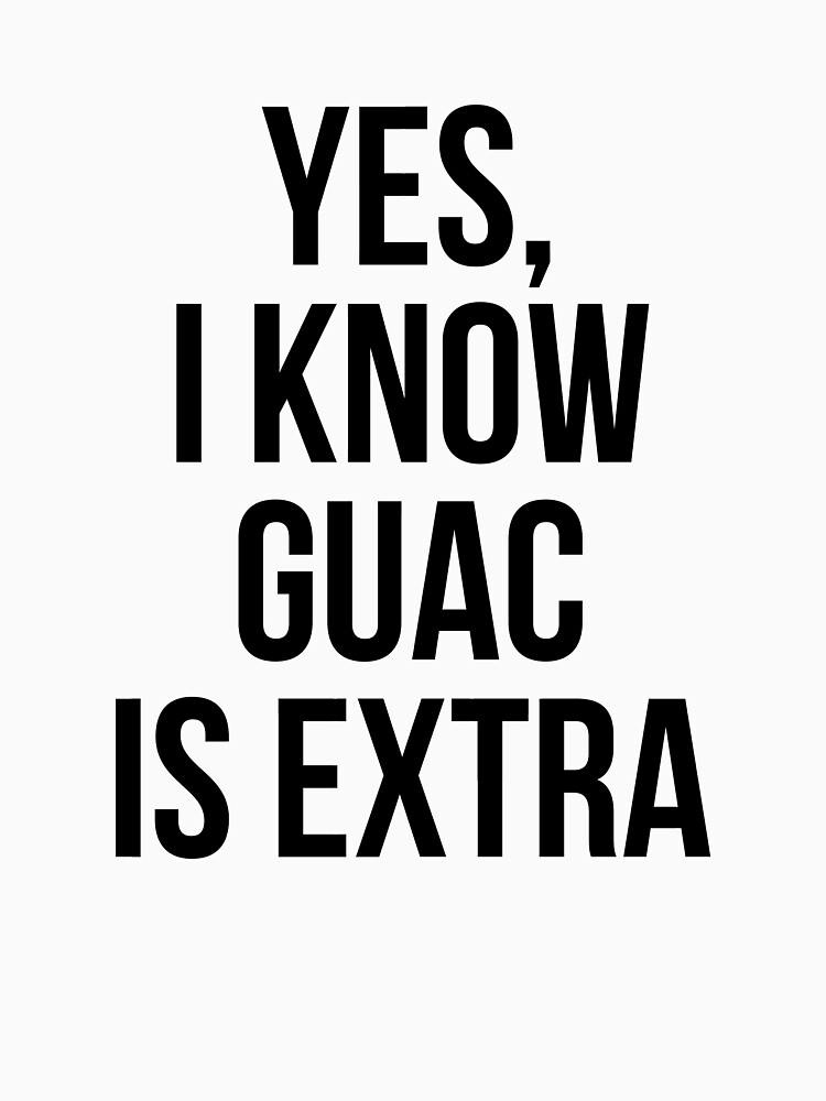 Yes, I Know Guacamole Is Extra by wiscothreads