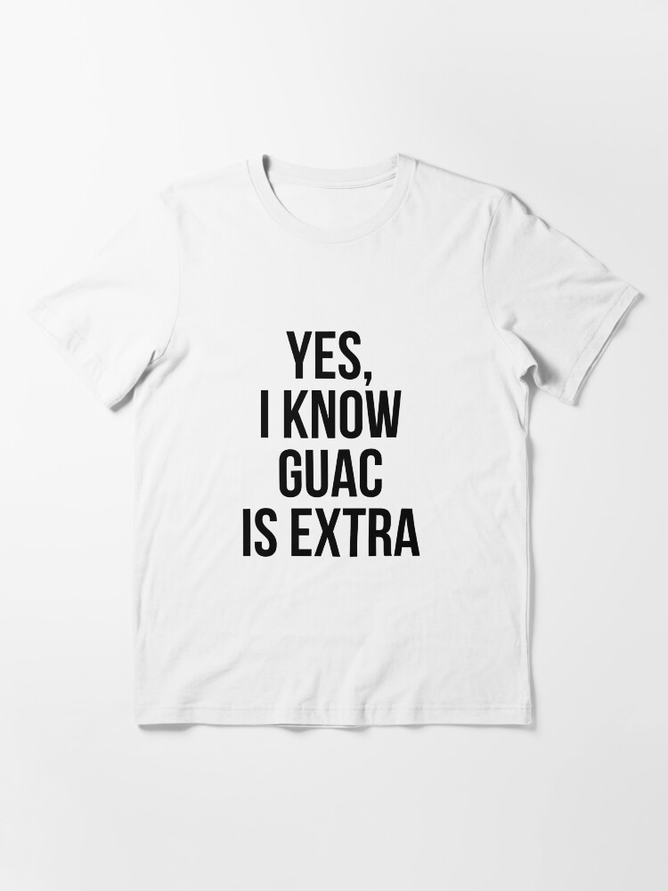 Alternate view of Yes, I Know Guacamole Is Extra Essential T-Shirt