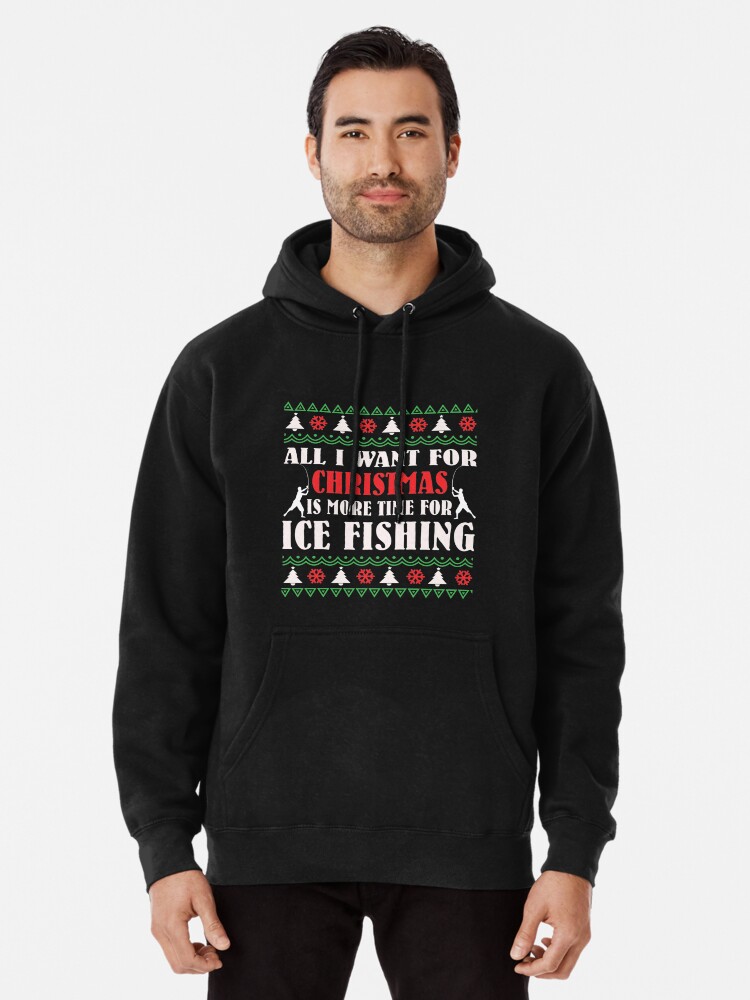 Fishing T Shirt All I Want For Christmas More Ice Fishing Ugly Sweater Tee  Gifts | Pullover Hoodie