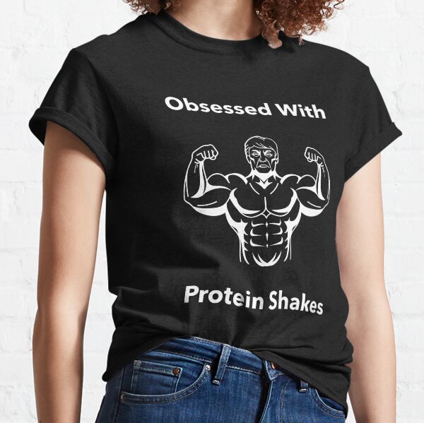 Obsessed With Protein Shakes - Premier Protein Shake Powder Atkins Protein Shakes Classic T-Shirt