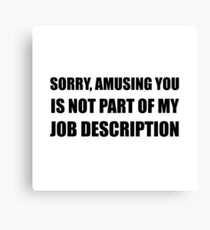 Sorry Amusing Job Description Canvas Print
