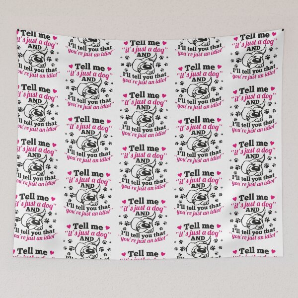 Item preview, Tell me it's just a dog and you're just an idiot! designed and sold by nektarinchen.