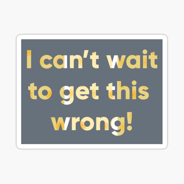 I can't wait to get this wrong! Sticker