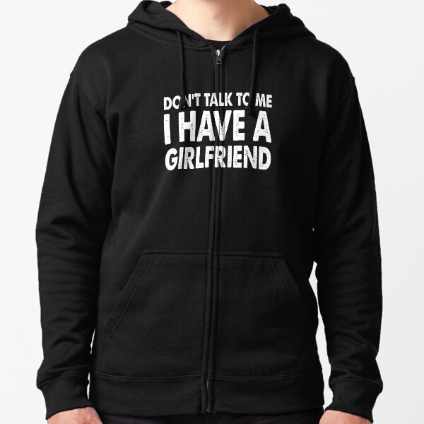 I have a girlfriend on sale hoodie