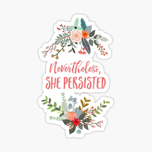Nevertheless, She Persisted Sticker