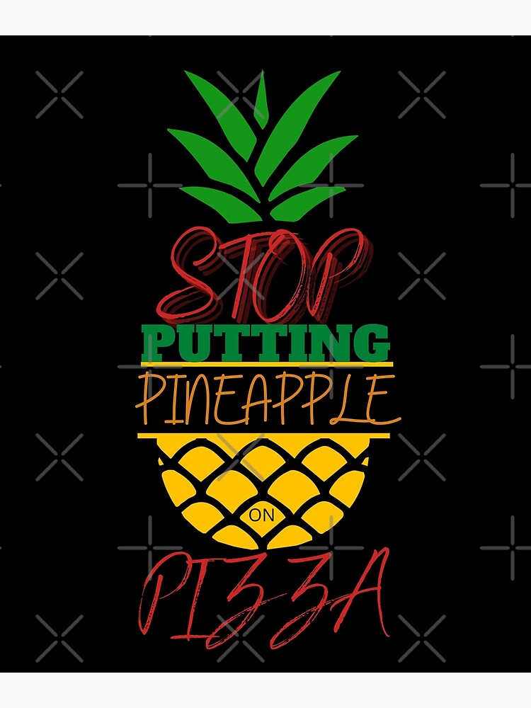 Stop Putting Pineapple On Pizza Poster For Sale By Idi69 Redbubble