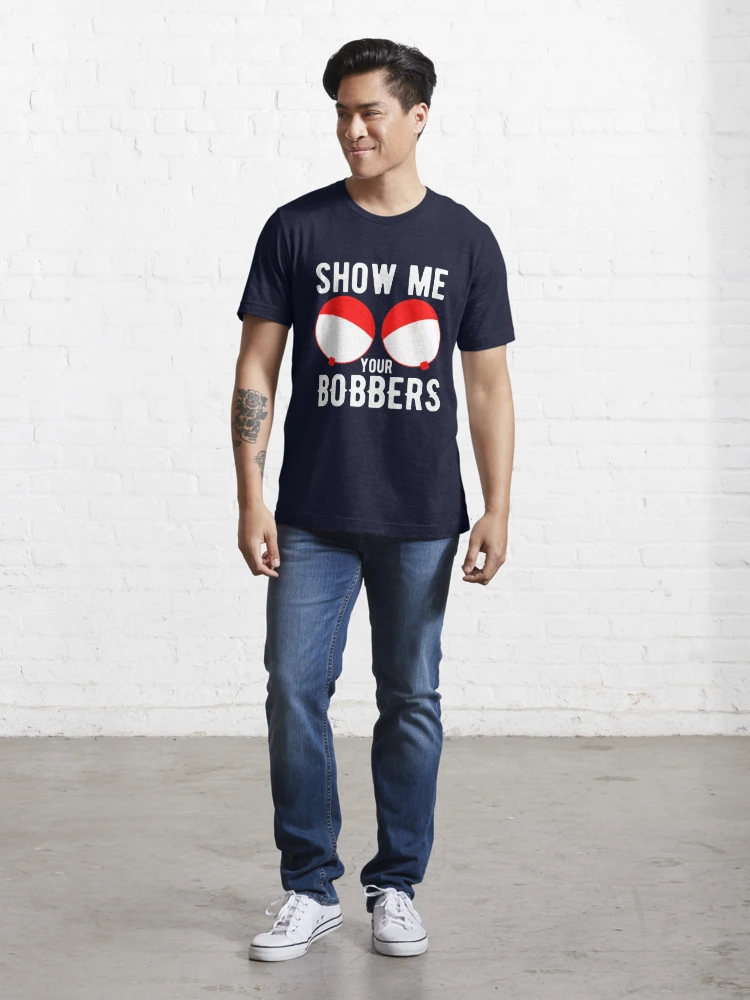 Show me your bobbers | Essential T-Shirt