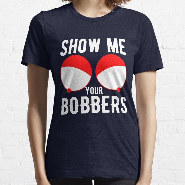 Show Me Your Bobbers Merch & Gifts for Sale