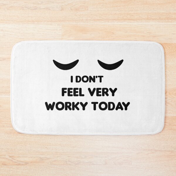 Item preview, I Don't Feel Very Worky Today designed and sold by imaneless.