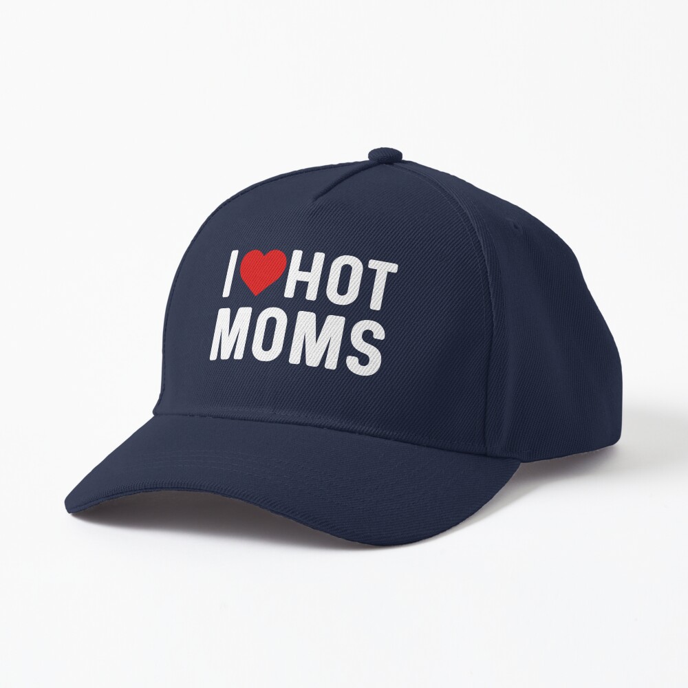 I Love Hot Moms Cap