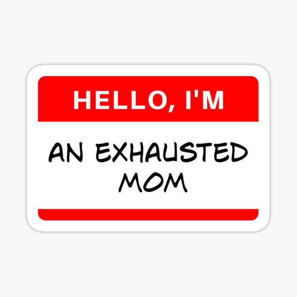 hello-im-an-exhausted-mom-name-tag-sticker-for-sale-by-dazldot-redbubble