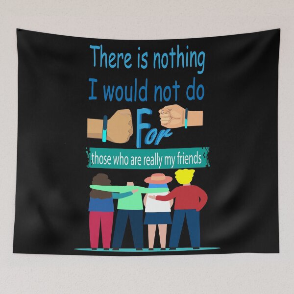 Item preview, There is nothing I would not do for those who are really my friends. designed and sold by oqr2.