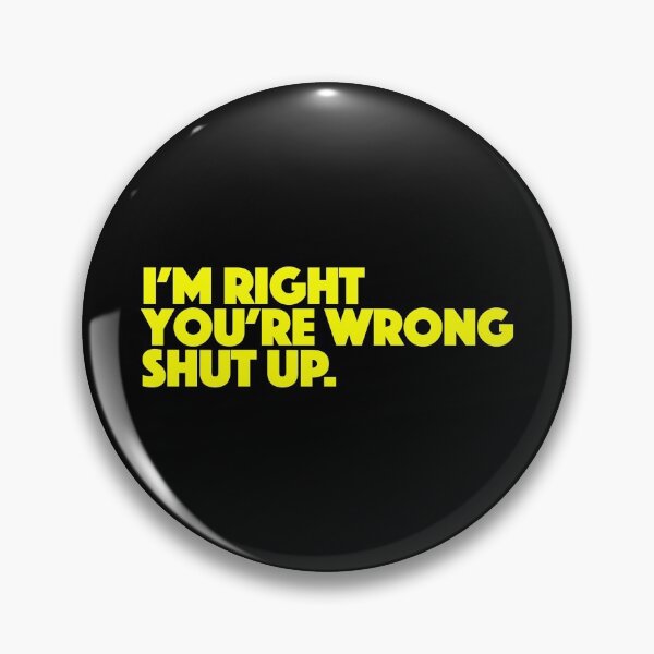 Item preview, I'm right, you're wrong. Shut up. designed and sold by dibeja.