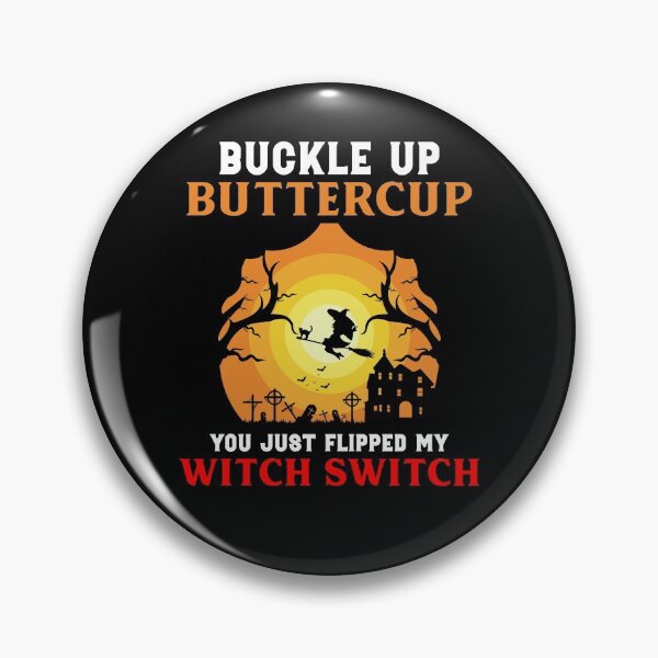 Item preview, Buckle Up Buttercup You Just Flipped My Witch designed and sold by timothybakerhi.