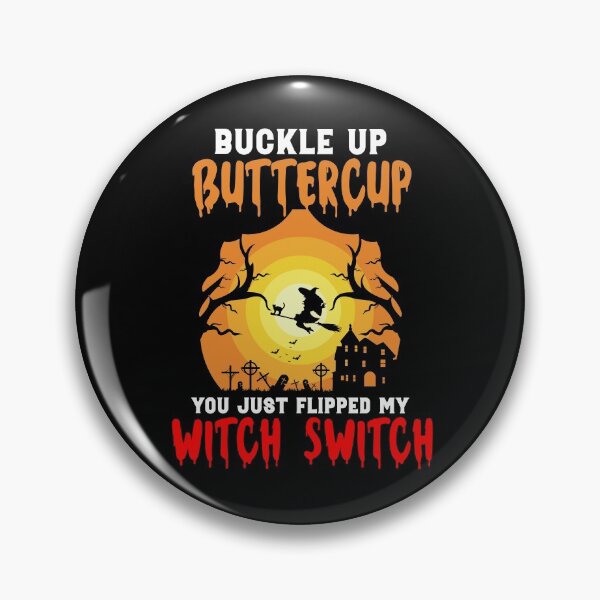 Item preview, Buckle Up Buttercup You Just Flipped My Witch Switch designed and sold by timothybakerhi.