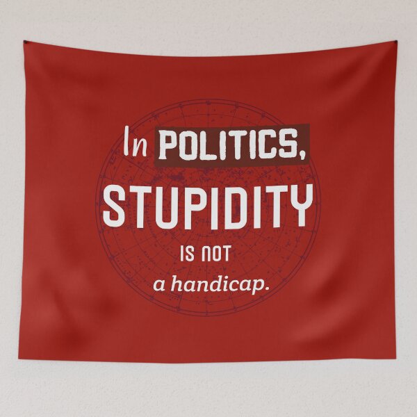 Item preview, In Politics Stupidity Is Not A Handicap. Cynical Political Quote designed and sold by Rebel-Design.