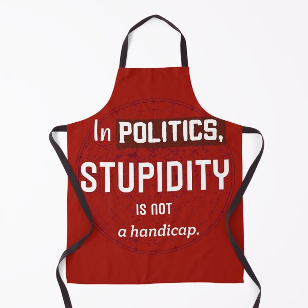 Item preview, In Politics Stupidity Is Not A Handicap. Cynical Political Quote designed and sold by Rebel-Design.