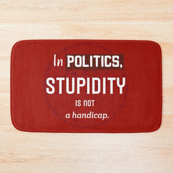 Item preview, In Politics Stupidity Is Not A Handicap. Cynical Political Quote designed and sold by Rebel-Design.