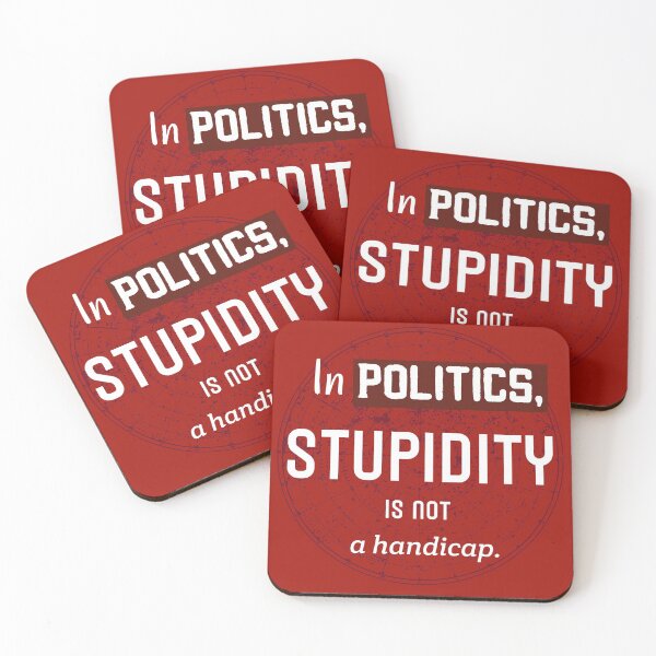 Item preview, In Politics Stupidity Is Not A Handicap. Cynical Political Quote designed and sold by Rebel-Design.