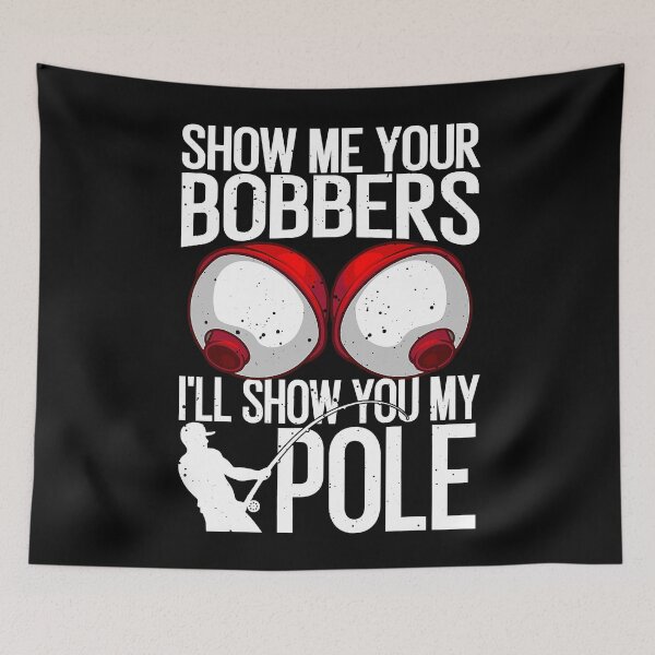 Item preview, Funny Fishing Gift For Men Cool Gag Show Me Your Bobbers designed and sold by WilliamQuinnell.