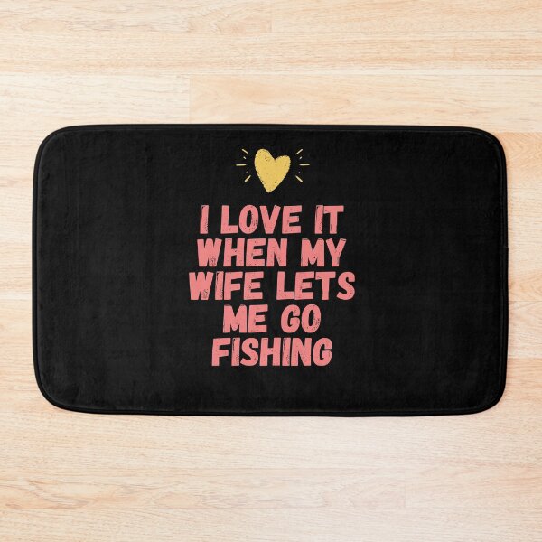 Item preview, I Love It When My Wife Lets Me Go Fishing designed and sold by 77ART.