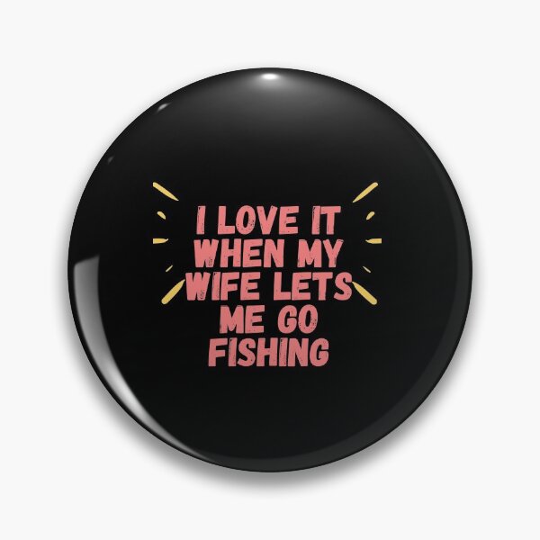 Item preview, Copy of I Love It When My Wife Lets Me Go Fishing designed and sold by 77ART.