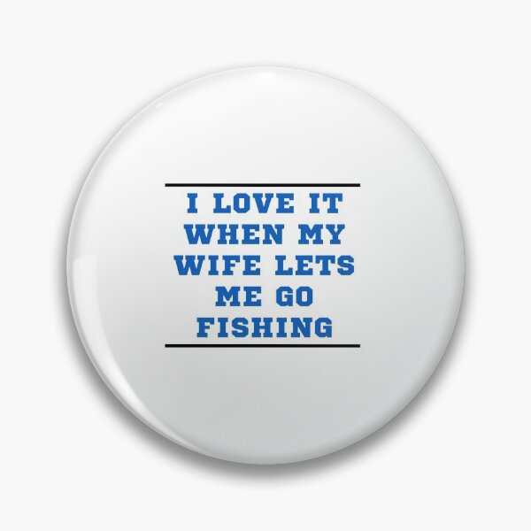 Item preview, I Love It When My Wife Lets Me Go Fishing designed and sold by 77ART.