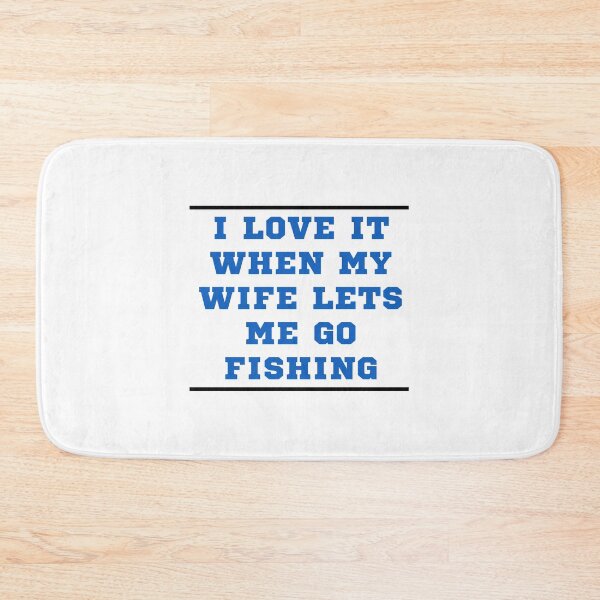 Item preview, I Love It When My Wife Lets Me Go Fishing designed and sold by 77ART.
